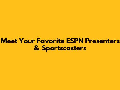 Meet Your Favorite ESPN Presenters & Sportscasters