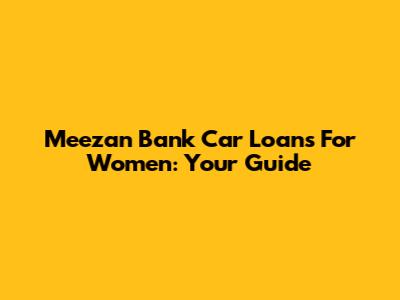 Meezan Bank Car Loans For Women: Your Guide