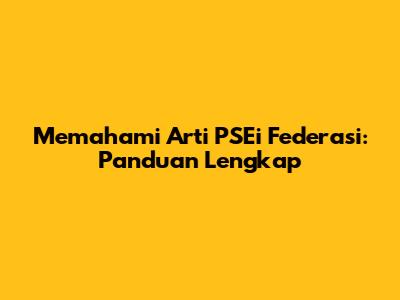 Memahami Arti PSEi Federasi: Panduan Lengkap
