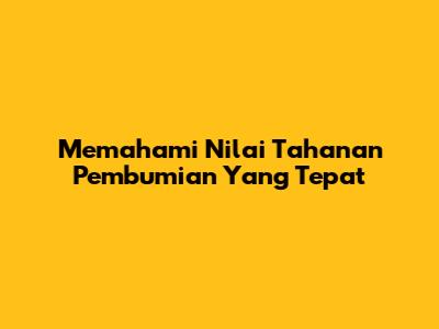Memahami Nilai Tahanan Pembumian Yang Tepat