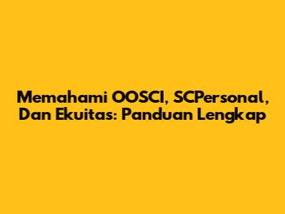 Memahami OOSCI, SCPersonal, Dan Ekuitas: Panduan Lengkap