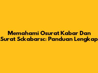 Memahami Osurat Kabar Dan Surat Sckabarsc: Panduan Lengkap