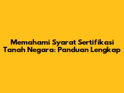 Memahami Syarat Sertifikasi Tanah Negara: Panduan Lengkap