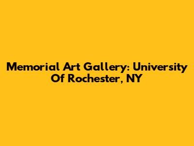 Memorial Art Gallery: University Of Rochester, NY