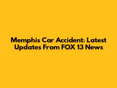 Memphis Car Accident: Latest Updates From FOX 13 News