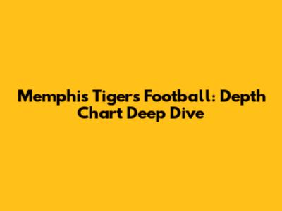 Memphis Tigers Football: Depth Chart Deep Dive