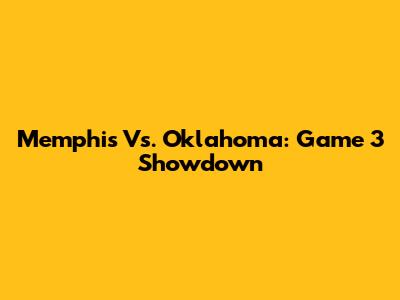 Memphis Vs. Oklahoma: Game 3 Showdown