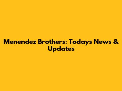 Menendez Brothers: Today's News & Updates