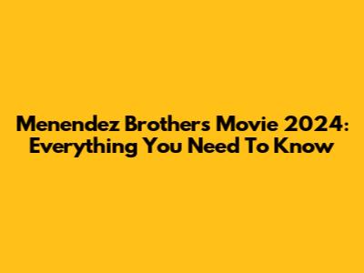Menendez Brothers Movie 2024: Everything You Need To Know
