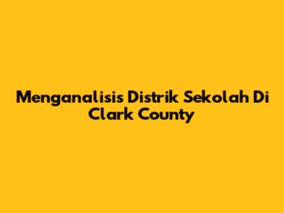 Menganalisis Distrik Sekolah Di Clark County
