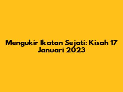 Mengukir Ikatan Sejati: Kisah 17 Januari 2023