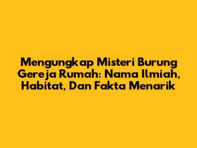 Mengungkap Misteri Burung Gereja Rumah: Nama Ilmiah, Habitat, Dan Fakta Menarik