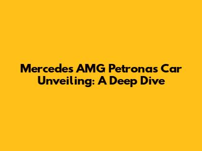 Mercedes AMG Petronas Car Unveiling: A Deep Dive