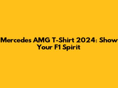 Mercedes AMG T-Shirt 2024: Show Your F1 Spirit