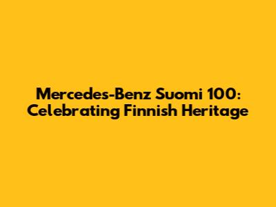 Mercedes-Benz Suomi 100: Celebrating Finnish Heritage