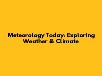 Meteorology Today: Exploring Weather & Climate