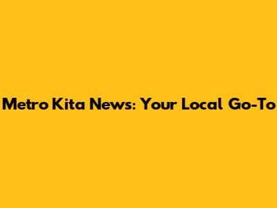 Metro Kita News: Your Local Go-To