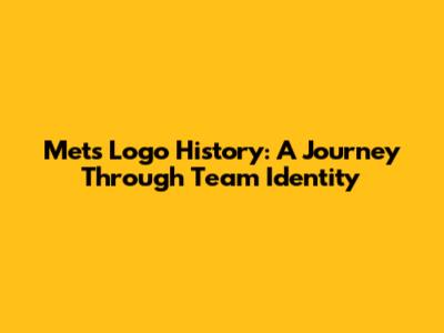 Mets Logo History: A Journey Through Team Identity
