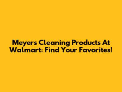 Meyer's Cleaning Products At Walmart: Find Your Favorites!