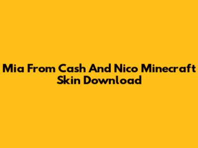 Mia From Cash And Nico Minecraft Skin Download