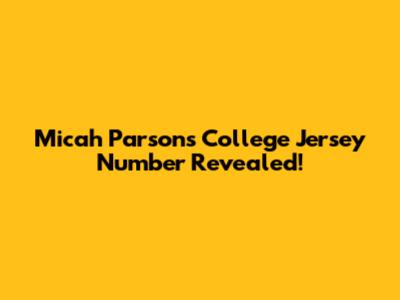 Micah Parsons' College Jersey Number Revealed!