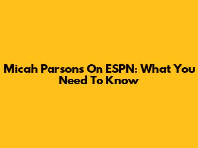 Micah Parsons On ESPN: What You Need To Know