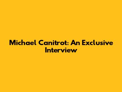 Michael Canitrot: An Exclusive Interview
