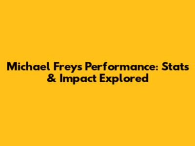 Michael Frey's Performance: Stats & Impact Explored