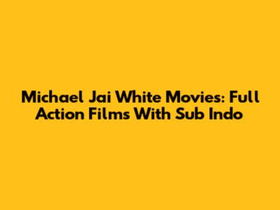 Michael Jai White Movies: Full Action Films With Sub Indo