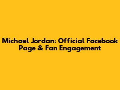 Michael Jordan: Official Facebook Page & Fan Engagement