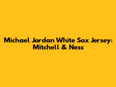 Michael Jordan White Sox Jersey: Mitchell & Ness