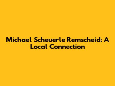 Michael Scheuerle Remscheid: A Local Connection