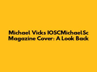 Michael Vick's IOSCMichaelSc Magazine Cover: A Look Back