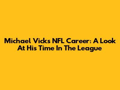 Michael Vick's NFL Career: A Look At His Time In The League