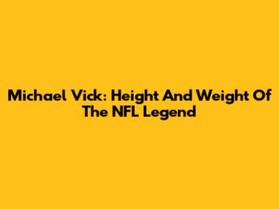 Michael Vick: Height And Weight Of The NFL Legend