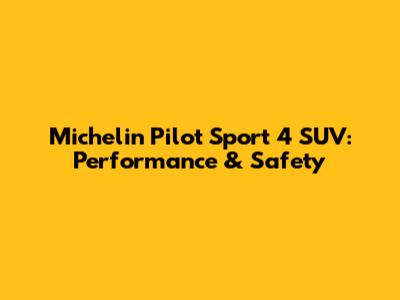 Michelin Pilot Sport 4 SUV: Performance & Safety