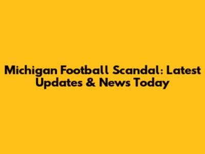 Michigan Football Scandal: Latest Updates & News Today