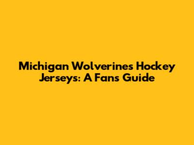 Michigan Wolverines Hockey Jerseys: A Fan's Guide