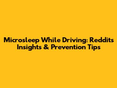 Microsleep While Driving: Reddit's Insights & Prevention Tips