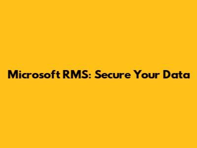 Microsoft RMS: Secure Your Data