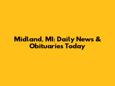 Midland, MI: Daily News & Obituaries Today