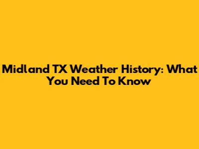 Midland TX Weather History: What You Need To Know