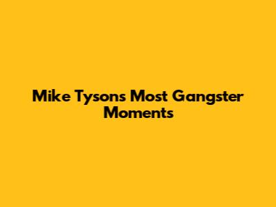 Mike Tyson's Most Gangster Moments