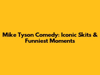 Mike Tyson Comedy: Iconic Skits & Funniest Moments