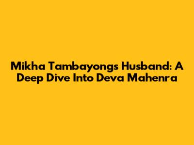 Mikha Tambayong's Husband: A Deep Dive Into Deva Mahenra