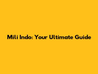 Mili Indo: Your Ultimate Guide