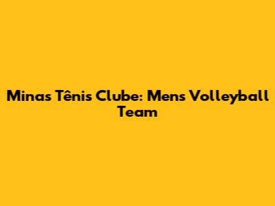 Minas Tênis Clube: Men's Volleyball Team
