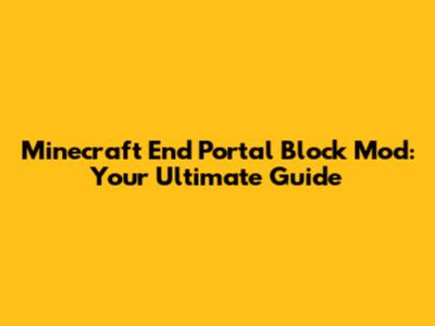 Minecraft End Portal Block Mod: Your Ultimate Guide