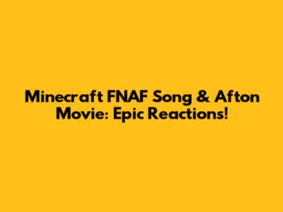 Minecraft FNAF Song & Afton Movie: Epic Reactions!