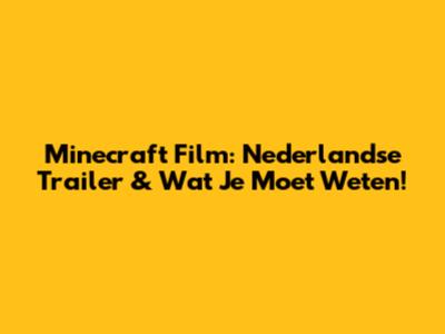 Minecraft Film: Nederlandse Trailer & Wat Je Moet Weten!